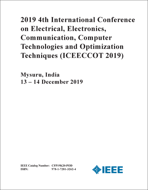 ELECTRICAL, ELECTRONICS, COMMUNICATION, COMPUTER TECHNOLOGIES AND OPTIMIZATION TECHNIQUES. INTERNATIONAL CONFERENCE. 4TH 2019. (ICEECCOT 2019)