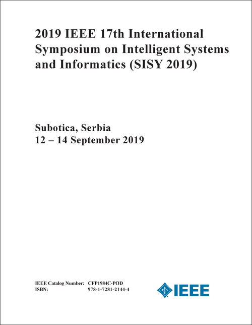 INTELLIGENT SYSTEMS AND INFORMATICS. IEEE INTERNATIONAL SYMPOSIUM. 17TH 2019. (SISY 2019)