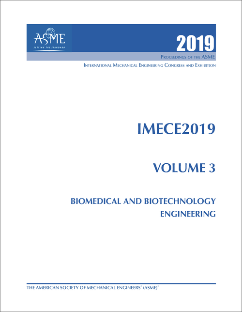 MECHANICAL ENGINEERING CONGRESS AND EXPOSITION. INTERNATIONAL. 2019. IMECE 2019, VOLUME 3: BIOMEDICAL AND BIOTECHNOLOGY ENGINEERING