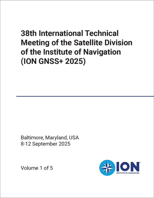INSTITUTE OF NAVIGATION. SATELLITE DIVISION. INTERNATIONAL TECHNICAL MEETING. 38TH 2025. (ION GNSS 2025) (5 VOLS)