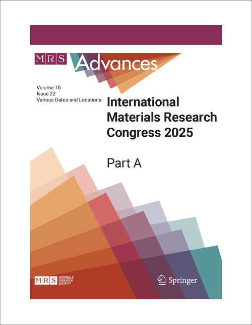 MATERIALS RESEARCH CONGRESS. INTERNATIONAL. 2025. PART A MRS ADVANCES VOLUME 10, ISSUE 22