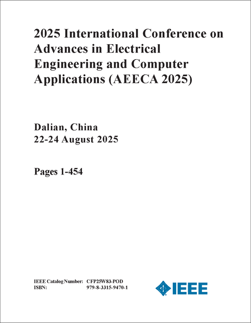 ADVANCES IN ELECTRICAL ENGINEERING AND COMPUTER APPLICATIONS. INTERNATIONAL CONFERENCE. 2025. (AEECA 2025) (2 VOLS)