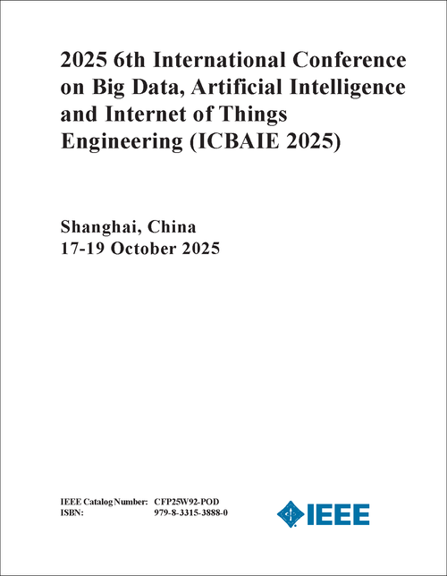 Big Data, Artificial Intelligence and Internet of Things Engineering (ICBAIE), 2025 6th International Conference on