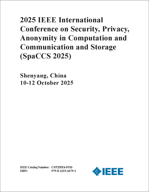 SECURITY, PRIVACY, ANONYMITY IN COMPUTATION AND COMMUNICATION AND STORAGE. IEEE INTERNATIONAL CONFERENCE. 2025. (SpaCCS 2025)