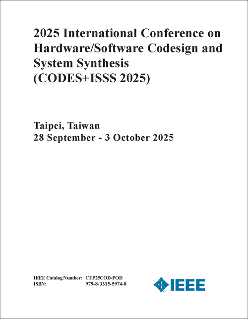 HARDWARE/SOFTWARE CODESIGN AND SYSTEM SYNTHESIS. INTERNATIONAL CONFERENCE. 2025. (CODES+ISSS 2025)