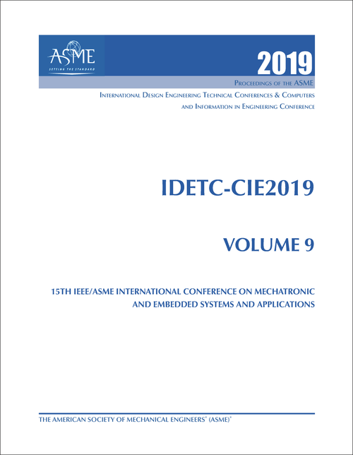 DESIGN ENGINEERING TECHNICAL CONFERENCES. 2019. (AND COMPUTERS AND INFORMATION IN ENGINEERING CONFERENCE)    IDETC-CIE 2019, VOLUME 9: 15TH IEEE/ASME INTERNATIONAL CONFERENCE ON MECHATRONIC AND EMBEDDED SYSTEMS AND...