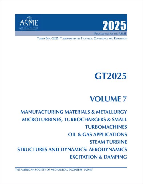 TURBO EXPO: TURBOMACHINERY TECHNICAL CONFERENCE AND EXPOSITION. 2025. GT2025, VOLUME 7: MANUFACTURING MATERIALS & METALLURGY; MICROTURBINES, TURBOCHARGERS & SMALL TURBOMACHINES; OIL & GAS APPLICATIONS; STEAM...