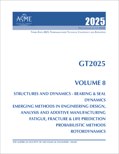 TURBO EXPO: TURBOMACHINERY TECHNICAL CONFERENCE AND EXPOSITION. 2025. GT2025, VOLUME 8: STRUCTURES AND DYNAMICS - BEARING & SEAL DYNAMICS; EMERGING METHODS IN ENGINEERING DESIGN, ANALYSIS AND ADDITIVE...