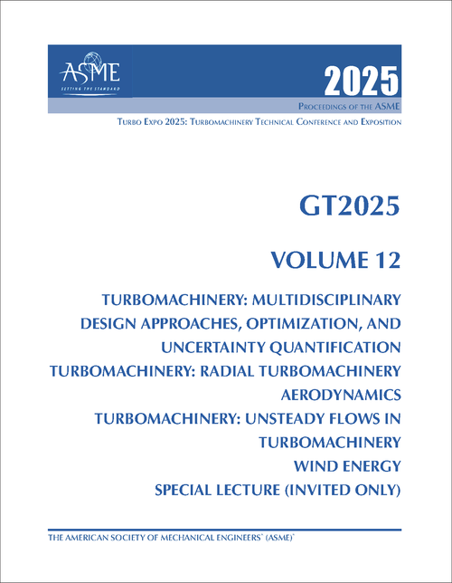 TURBO EXPO: TURBOMACHINERY TECHNICAL CONFERENCE AND EXPOSITION. 2025. GT2025, VOLUME 12: TURBOMACHINERY: MULTIDISCIPLINARY DESIGN APPROACHES, OPTIMIZATION, AND UNCERTAINTY QUANTIFICATION; TURBOMACHINERY: ...