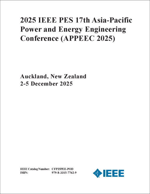 Power and Energy Engineering Conference (APPEEC), 2025 IEEE PES 17th Asia-Pacific