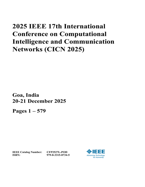 Computational Intelligence and Communication Networks (CICN), 2025 IEEE 17th International Conference on (4 VOLS)