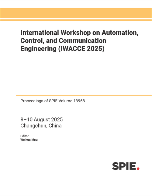 INTERNATIONAL WORKSHOP ON AUTOMATION, CONTROL, AND COMMUNICATION ENGINEERING (IWACCE 2025)