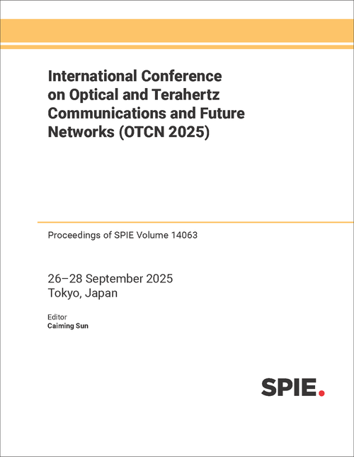INTERNATIONAL CONFERENCE ON OPTICAL AND TERAHERTZ COMMUNICATIONS AND FUTURE NETWORKS (OTCN 2025)