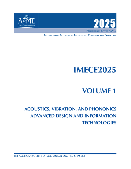 MECHANICAL ENGINEERING CONGRESS AND EXPOSITION. INTERNATIONAL. 2025. IMECE2025, VOLUME 1: ACOUSTICS, VIBRATION, AND PHONONICS; ADVANCED DESIGN AND INFORMATION TECHNOLOGIES