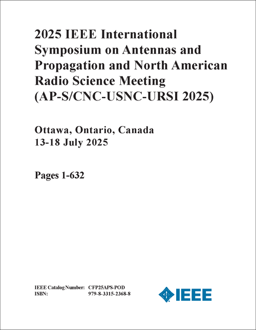 Antennas and Propagation and North American Radio Science Meeting (AP-S/CNC-USNC-URSI), 2025 IEEE International Symposium on (5 VOLS)