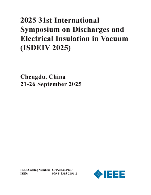 Discharges and Electrical Insulation in Vacuum (ISDEIV), 2025 31st International Symposium on