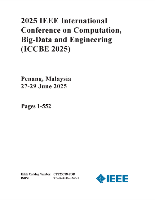 Computation, Big-Data and Engineering (ICCBE), 2025 IEEE International Conference on (2 VOLS)