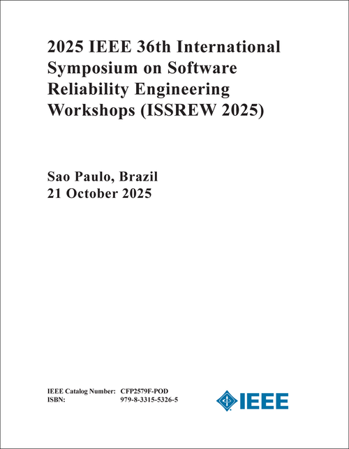 Software Reliability Engineering Workshops (ISSREW), 2025 IEEE 36th International Symposium on