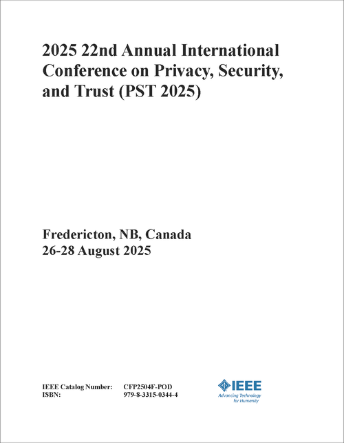 Privacy, Security, and Trust (PST), 2025 22nd Annual International Conference on