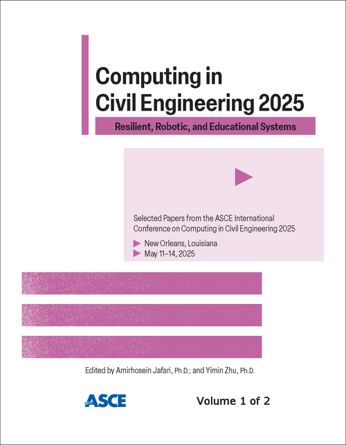 COMPUTING IN CIVIL ENGINEERING. ASCE INTERNATIONAL CONFERENCE. 2025. (2 VOLS) RESILIENT, ROBOTIC, AND EDUCATIONAL SYSTEMS