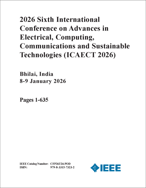 Advances in Electrical, Computing, Communications and Sustainable Technologies (ICAECT), 2026 Sixth International Conference on (2 VOLS)