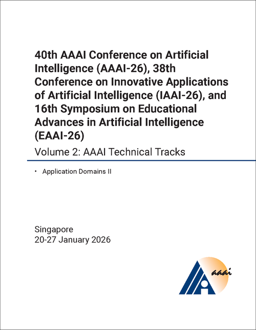 ARTIFICIAL INTELLIGENCE. AAAI CONFERENCE. 40TH 2026, VOLUME 2. (AND 38TH CONFERENCE ON INNOVATIVE APPLICATIONS OF ARTIFICIAL INTELLIGENCE AND 16TH SYMPOSIUM ON EDUCATIONAL ADVANCES IN ARTIFICIAL INTELLIGENCE)