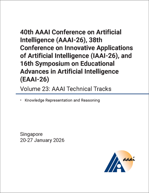 ARTIFICIAL INTELLIGENCE. AAAI CONFERENCE. 40TH 2026, VOLUME 23. (AND 38TH CONFERENCE ON INNOVATIVE APPLICATIONS OF ARTIFICIAL INTELLIGENCE AND 16TH SYMPOSIUM ON EDUCATIONAL ADVANCES IN ARTIFICIAL INTELLIGENCE)