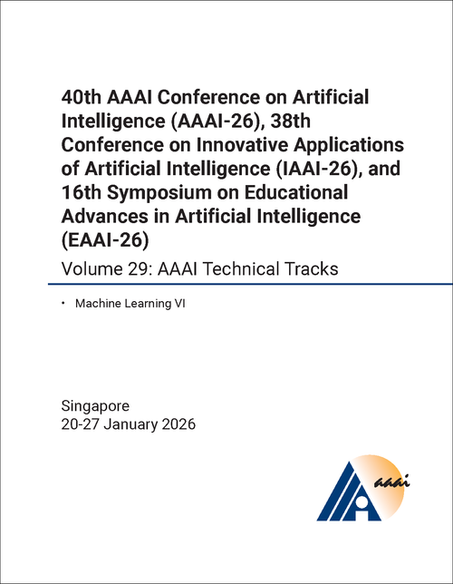 ARTIFICIAL INTELLIGENCE. AAAI CONFERENCE. 40TH 2026, VOLUME 29. (AND 38TH CONFERENCE ON INNOVATIVE APPLICATIONS OF ARTIFICIAL INTELLIGENCE AND 16TH SYMPOSIUM ON EDUCATIONAL ADVANCES IN ARTIFICIAL INTELLIGENCE)