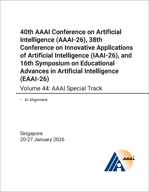 ARTIFICIAL INTELLIGENCE. AAAI CONFERENCE. 40TH 2026, VOLUME 44. (AND 38TH CONFERENCE ON INNOVATIVE APPLICATIONS OF ARTIFICIAL INTELLIGENCE AND 16TH SYMPOSIUM ON EDUCATIONAL ADVANCES IN ARTIFICIAL INTELLIGENCE)