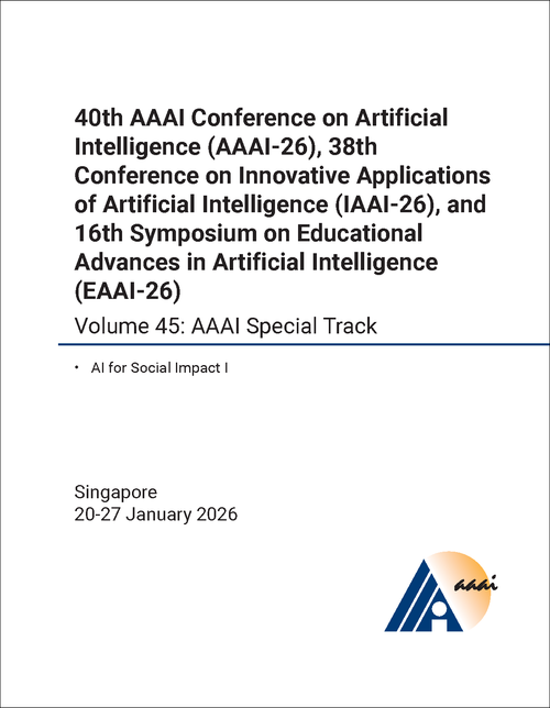 ARTIFICIAL INTELLIGENCE. AAAI CONFERENCE. 40TH 2026, VOLUME 45. (AND 38TH CONFERENCE ON INNOVATIVE APPLICATIONS OF ARTIFICIAL INTELLIGENCE AND 16TH SYMPOSIUM ON EDUCATIONAL ADVANCES IN ARTIFICIAL INTELLIGENCE)