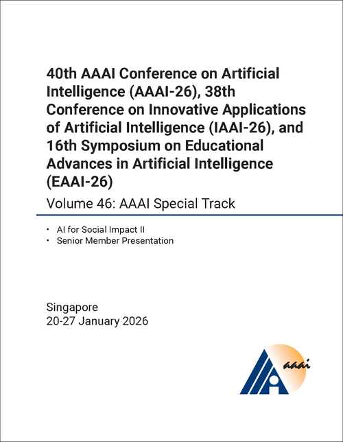 ARTIFICIAL INTELLIGENCE. AAAI CONFERENCE. 40TH 2026, VOLUME 46. (AND 38TH CONFERENCE ON INNOVATIVE APPLICATIONS OF ARTIFICIAL INTELLIGENCE AND 16TH SYMPOSIUM ON EDUCATIONAL ADVANCES IN ARTIFICIAL INTELLIGENCE)