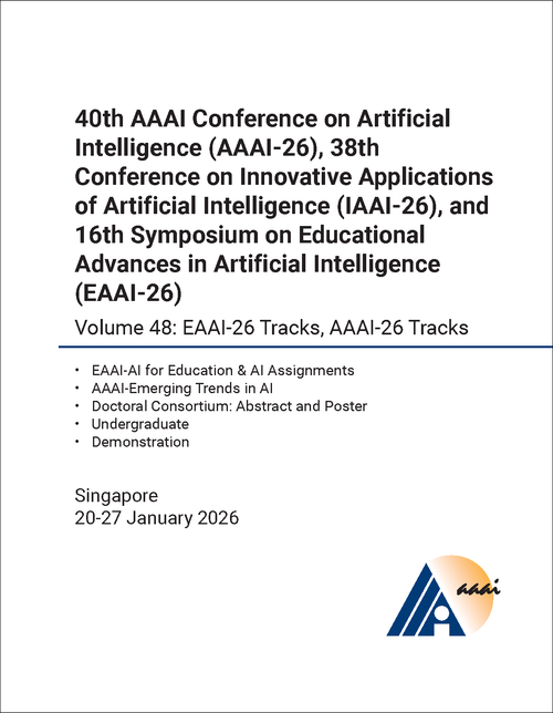 ARTIFICIAL INTELLIGENCE. AAAI CONFERENCE. 40TH 2026, VOLUME 48. (AND 38TH CONFERENCE ON INNOVATIVE APPLICATIONS OF ARTIFICIAL INTELLIGENCE AND 16TH SYMPOSIUM ON EDUCATIONAL ADVANCES IN ARTIFICIAL INTELLIGENCE)