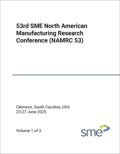MANUFACTURING RESEARCH CONFERENCE. SME NORTH AMERICAN. 53RD 2025. (NAMRC 53) (3 VOLS)