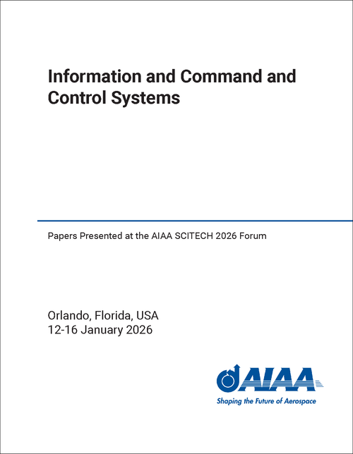 Information and Command and Control Systems Papers Presented at the AIAA SCITECH 2026 Forum