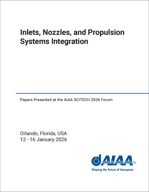 Inlets, Nozzles, and Propulsion Systems Integration Papers Presented at the AIAA SCITECH 2026 Forum