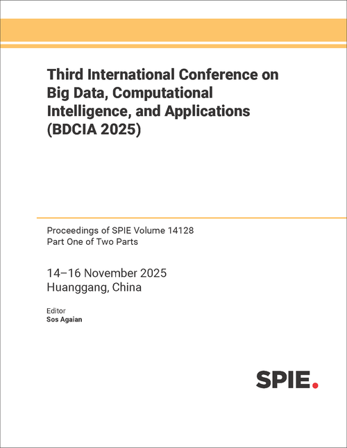 THIRD INTERNATIONAL CONFERENCE ON BIG DATA, COMPUTATIONAL INTELLIGENCE, AND APPLICATIONS (BDCIA 2025) (2 PARTS)