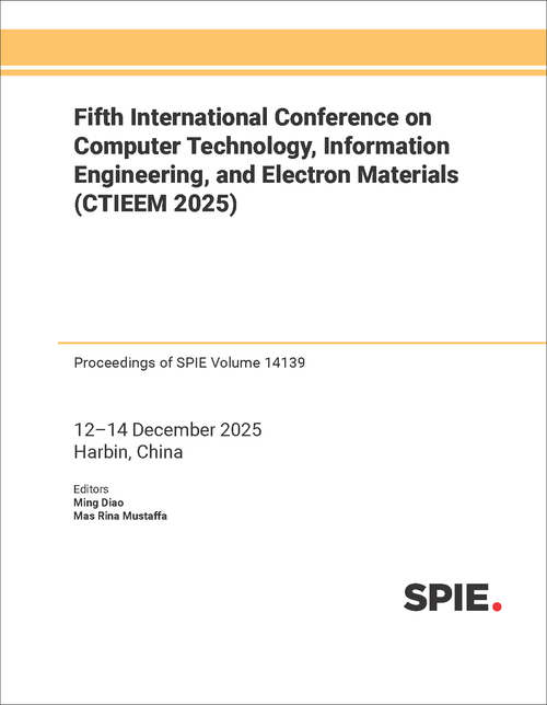 FIFTH INTERNATIONAL CONFERENCE ON COMPUTER TECHNOLOGY, INFORMATION ENGINEERING, AND ELECTRON MATERIALS (CTIEEM 2025)