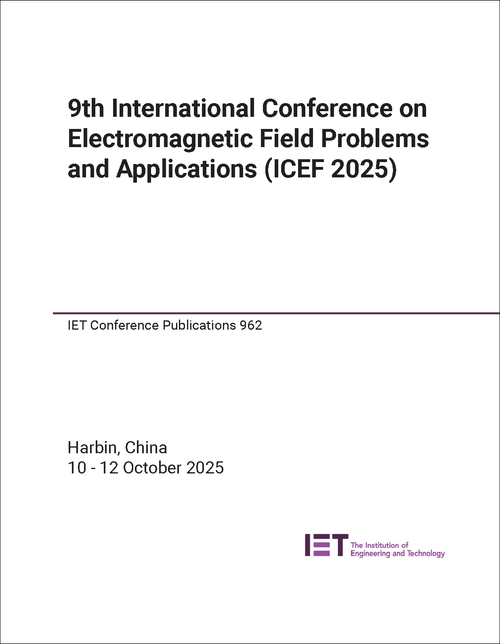 ELECTROMAGNETIC FIELD PROBLEMS AND APPLICATIONS. INTERNATIONAL CONFERENCE. 9TH 2025. (ICEF 2025)