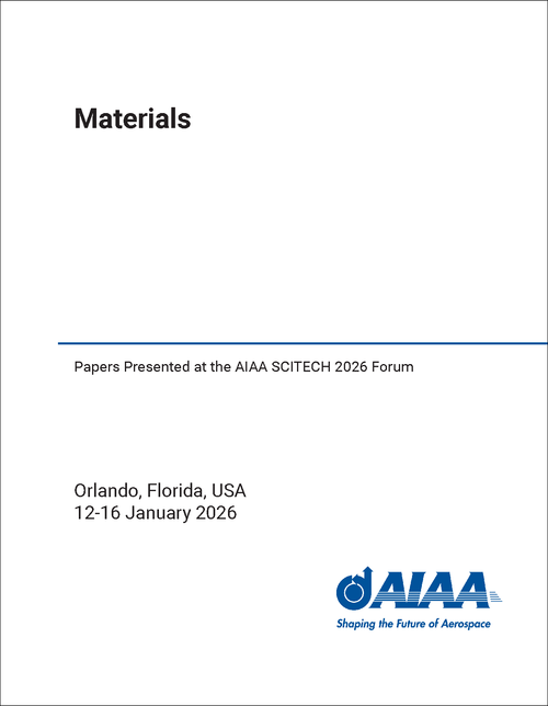 Materials Papers Presented at the AIAA SCITECH 2026 Forum