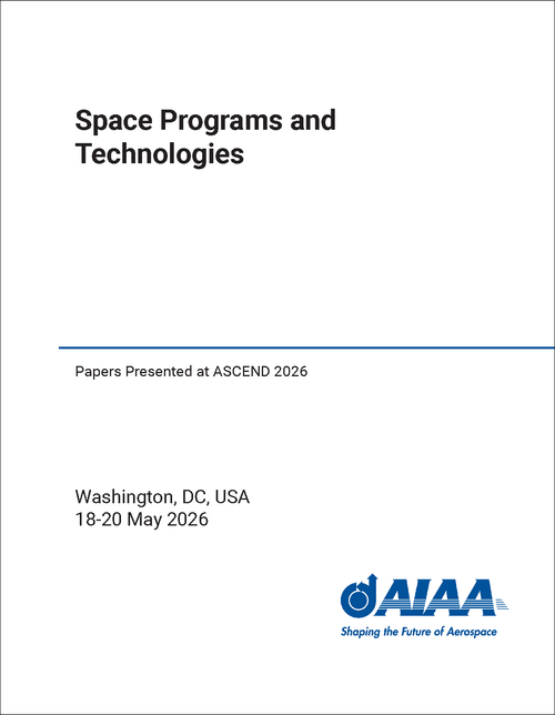 SPACE PROGRAMS AND TECHNOLOGIES. PAPERS PRESENTED AT ASCEND 2026