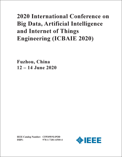 BIG DATA, ARTIFICIAL INTELLIGENCE AND INTERNET OF THINGS ENGINEERING. INTERNATIONAL CONFERENCE. 2020. (ICBAIE 2020)