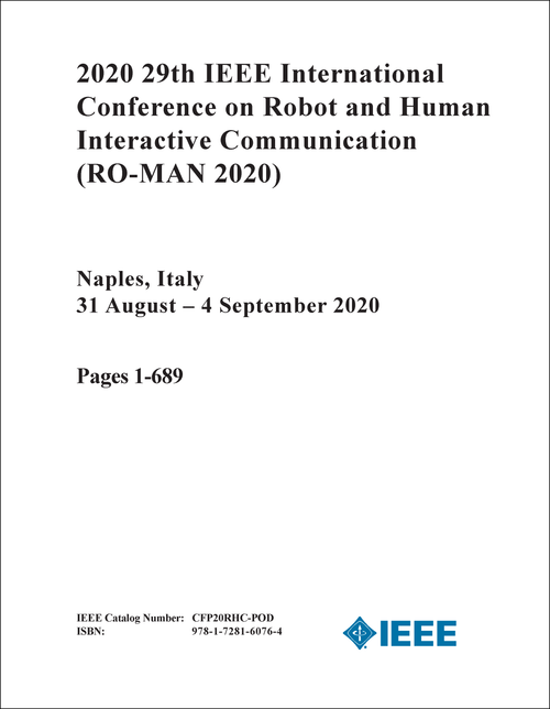 ROBOT AND HUMAN INTERACTIVE COMMUNICATION. IEEE INTERNATIONAL CONFERENCE. 29TH 2020. (RO-MAN 2020) (2 VOLS)