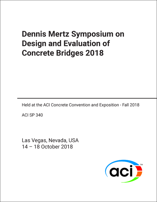 DESIGN AND EVALUATION OF CONCRETE BRIDGES. DENNIS MERTZ SYMPOSIUM. 2018. (HELD AT THE ACI CONCRETE CONVENTION AND EXPOSITION - FALL 2018)