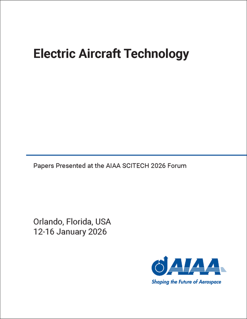 Electric Aircraft Technology Papers Presented at the AIAA SCITECH 2026 Forum
