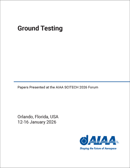 Ground Testing Papers Presented at the AIAA SCITECH 2026 Forum