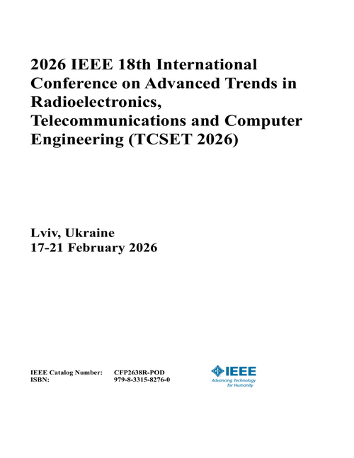 Advanced Trends in Radioelectronics, Telecommunications and Computer Engineering (TCSET), 2026 IEEE 18th International Conference on