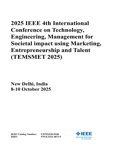 Technology, Engineering, Management for Societal impact using Marketing, Entrepreneurship and Talent (TEMSMET), 2025 IEEE 4th International Conference on