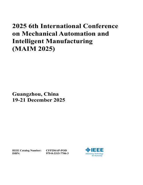 Mechanical Automation and Intelligent Manufacturing (MAIM), 2025 6th International Conference on