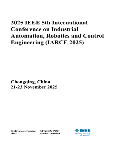 Industrial Automation, Robotics and Control Engineering (IARCE), 2025 IEEE 5th International Conference on