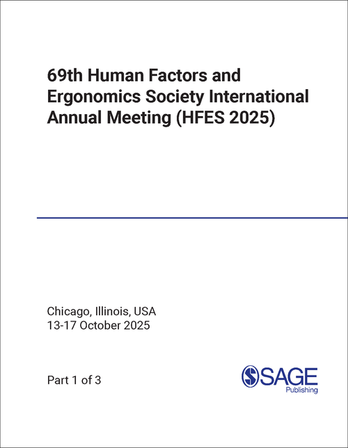 HUMAN FACTORS AND ERGONOMICS SOCIETY INTERNATIONAL ANNUAL MEETING. 69TH 2025. (HFES 2025) (3 VOLS)